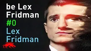 be Lex Fridman