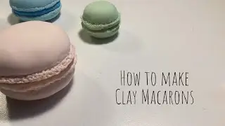 How to make Clay Macarons
