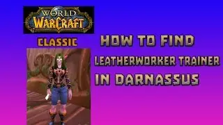 Where is Leatherworker Trainer in Darnassus \ How to Get Leatherworker Trainer in Darnassus