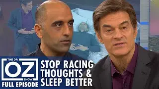 Dr. Oz | S7 | Ep 80 | Stop Your Mind from Racing & Get Better Sleep | Full Episode