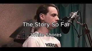 THE STORY SO FAR - WHITE SHORES (COVER)