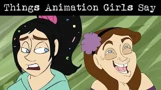 Things Animation Girls Say
