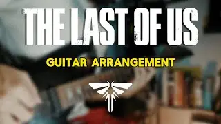 The Last Of Us (Guitar Arrangement)