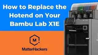 How to Replace the Hotend on Your Bambu Lab X1E