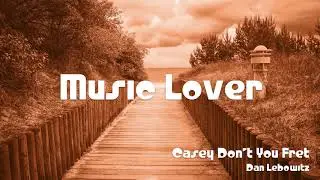 🎵 Casey Don’t You Fret - Dan Lebowitz 🎧 No Copyright Music 🎶 YouTube Audio Library