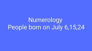 Numerology of people born on July 6,15,24