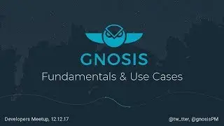 Gnosis — Fundamentals, Use Cases, and Demos — Developers Meetup