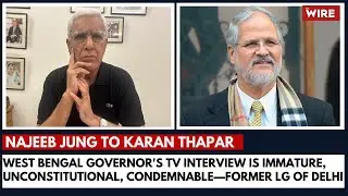West Bengal Governor's TV Interview is Immature, Unconstitutional, Condemnable—Former LG of Delhi