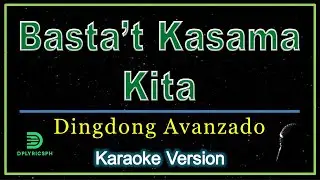 Basta't Kasama Kita (karaoke version) popularized by Dingdong Avanzado
