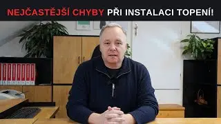 Nejčastější chyby při instalaci topení! Jak je vyřešit?