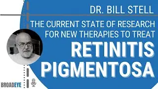 The Current State Of Research For New Therapies To Treat Retinitis Pigmentosa - Dr. Bill Stell