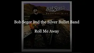 Roll Me Away - Bob Seger and the Silver Bullet Band (Lyric video) (1982)