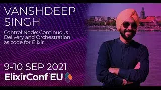 Control Node: Continuous Delivery &  (...) for Elixir | Vanshdeep Singh | ElixirConf EU 2021