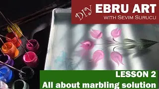 DIY Ebru Art / Marbling Art with Sevim Surucu - Lesson 2 - All about marbling solution