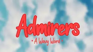 A Wavy Word// Admirers
