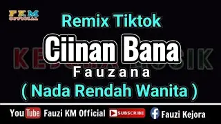 Remix Tiktok - CIINAN BANA - Fauzana[ KARAOKE ] Nada Rendah Wanita
