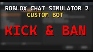 Roblox Chat Simulator 2 | Code Your Own Custom Bot - Kick & Ban
