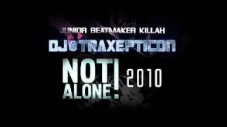 Jr. Beatmaker Killah aka  DJ TRAXEPTICON - Not Alone! (Drum and Bass Version)(2010)