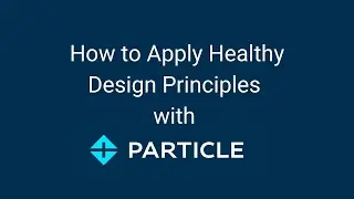 How to Apply Healthy Design Principles with Particle