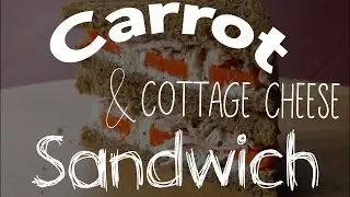 Quick & Easy Carrot & Cottage Cheese Sandwich