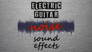 Electric Guitar Noise Sound Effects