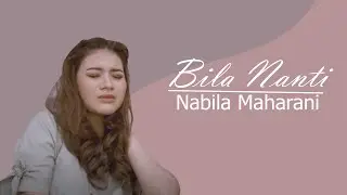 BILA NANTI - LIRIK | NABILA MAHARANI