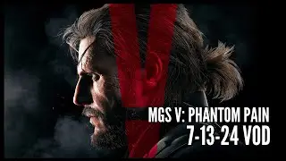 Metal Gear Solid V: The Phantom Pain | Part 4 | 7-13-24 VOD