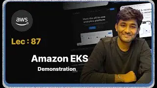 Lec : 87 - Amazon EKS (Elastic Kubernetes Service) - Demonstration