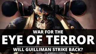 WILL GUILLIMAN ASSAULT THE EYE OF TERROR? THE POWERBASE OF THE TRAITOR LEGIONS!