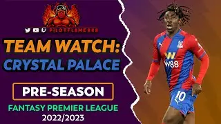 FPL: PRE-SEASON TEAM WATCH EP. 7 | CRYSTAL PALACE | FANTASY PREMIER LEAGUE TIPS 2022/23