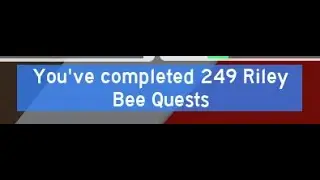 250 riley bee quests