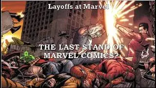 Marvel layoffs. Is this the last stand for Marvel Comics? How did we get to this point?