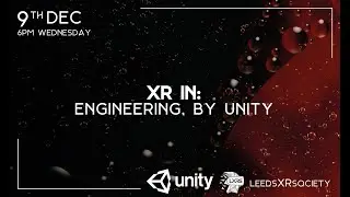 XR In: Engineering, By Unity | Leeds Extended Reality Society