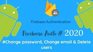 Firebase Authentication 4: Change password, email & Delete users 
