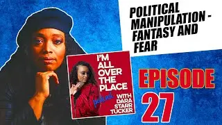 Political Manipulation Through Fantasy and Fear | IAOTP S3, EP 27