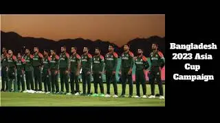 Bangladesh 2023 Asia Cup Campaign