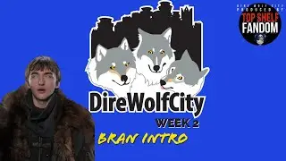 Dire Wolf City Week 2 Bran Intro