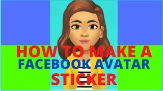 HOW TO MAKE A FACEBOOK AVATAR STICKER