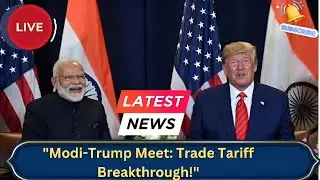Modi-Trump Meet: Trade Tariff Breakthrough!#Modi #Trump #IndiaUSRelations #TradeDeal #TariffCuts