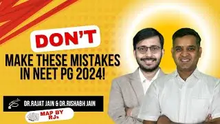 Don’t Make these mistakes in NEET PG 2024! | By Dr.Rajat Jain & Dr.Rishabh Jain | MAP By RJs #neetpg