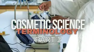 Cosmetic Science Terminology Episode 2