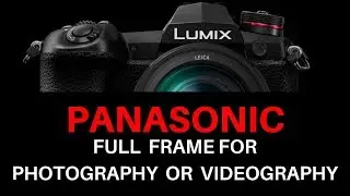 Panasonic Full Frame Mirrorless will be for Photographers or Videographers? latest rumours