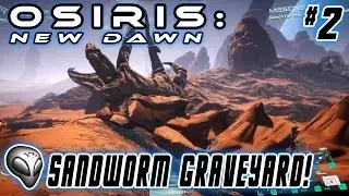 Osiris: New Dawn - Episode 2: Sandworm Graveyard!