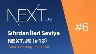 #6 - Sıfırdan İleri Seviye NEXT.JS (v13) - SSR&CSR testing , 