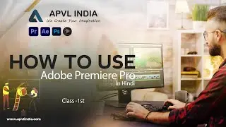 HOW TO USE ADOBE PREMIERE PRO CLASS IN HINDI || APVL INDIA