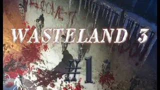 Wasteland 3 #1 прохождение