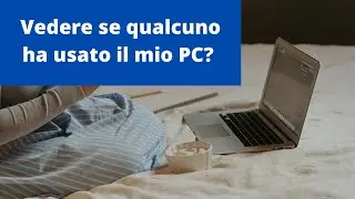 Come vedere se qualcuno ha usato il mio PC