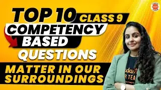 10 Competency Based Questions from Matter in Our Surroundings | CBSE Class 9 Science Chemistry Ch-1