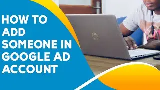 How to Add Someone in Google Ads Account