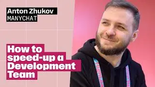 How to Speed Up a Development Team - Anton Zhukov, Engineering Manager at Manychat